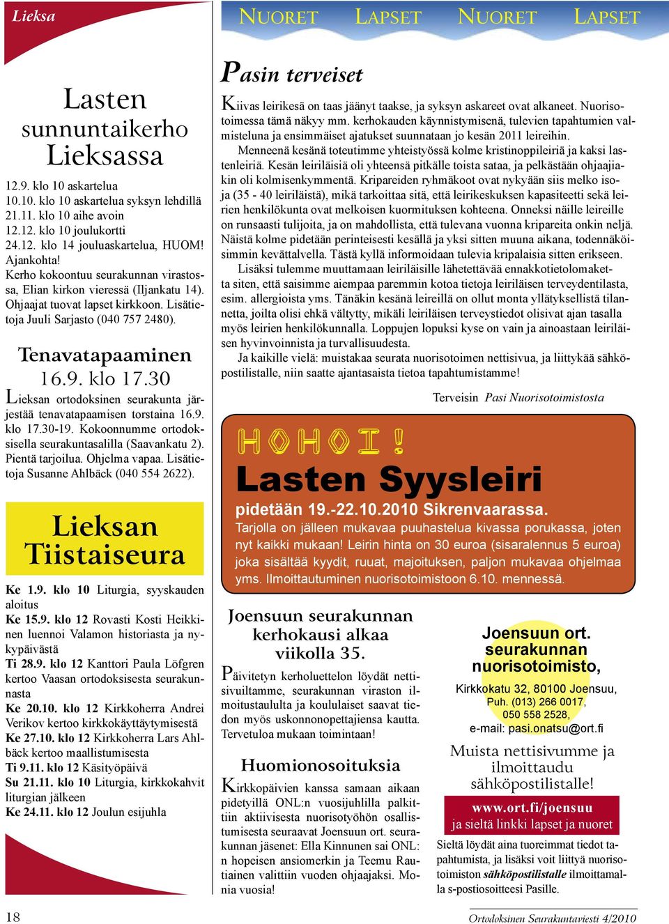 30 Lieksan ortodoksinen seurakunta järjestää tenavatapaamisen torstaina 16.9. klo 17.30-19. Kokoonnumme ortodoksisella seurakuntasalilla (Saavankatu 2). Pientä tarjoilua. Ohjelma vapaa.