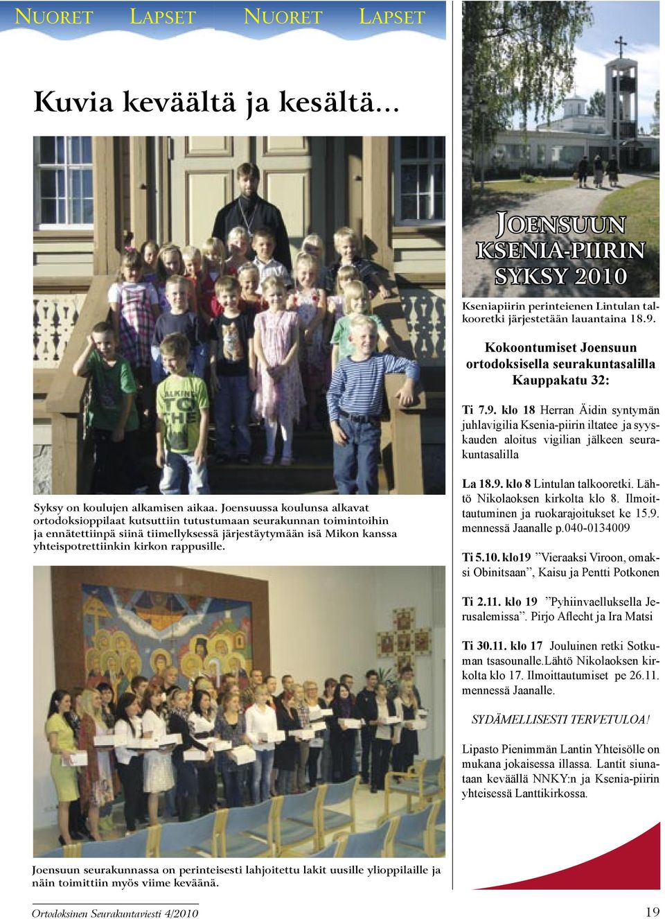 klo 18 Herran Äidin syntymän juhlavigilia Ksenia-piirin iltatee ja syyskauden aloitus vigilian jälkeen seurakuntasalilla Syksy on koulujen alkamisen aikaa.