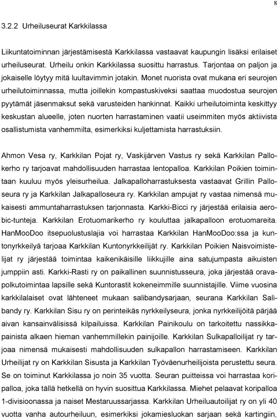 Monet nuorista ovat mukana eri seurojen urheilutoiminnassa, mutta joillekin kompastuskiveksi saattaa muodostua seurojen pyytämät jäsenmaksut sekä varusteiden hankinnat.