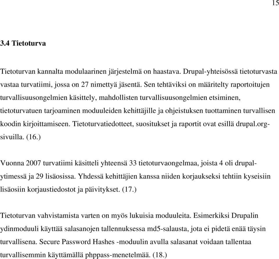tuottaminen turvallisen koodin kirjoittamiseen. Tietoturvatiedotteet, suositukset ja raportit ovat esillä drupal.orgsivuilla. (16.