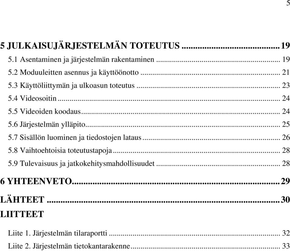 .. 25 5.7 Sisällön luominen ja tiedostojen lataus... 26 5.8 Vaihtoehtoisia toteutustapoja... 28 5.