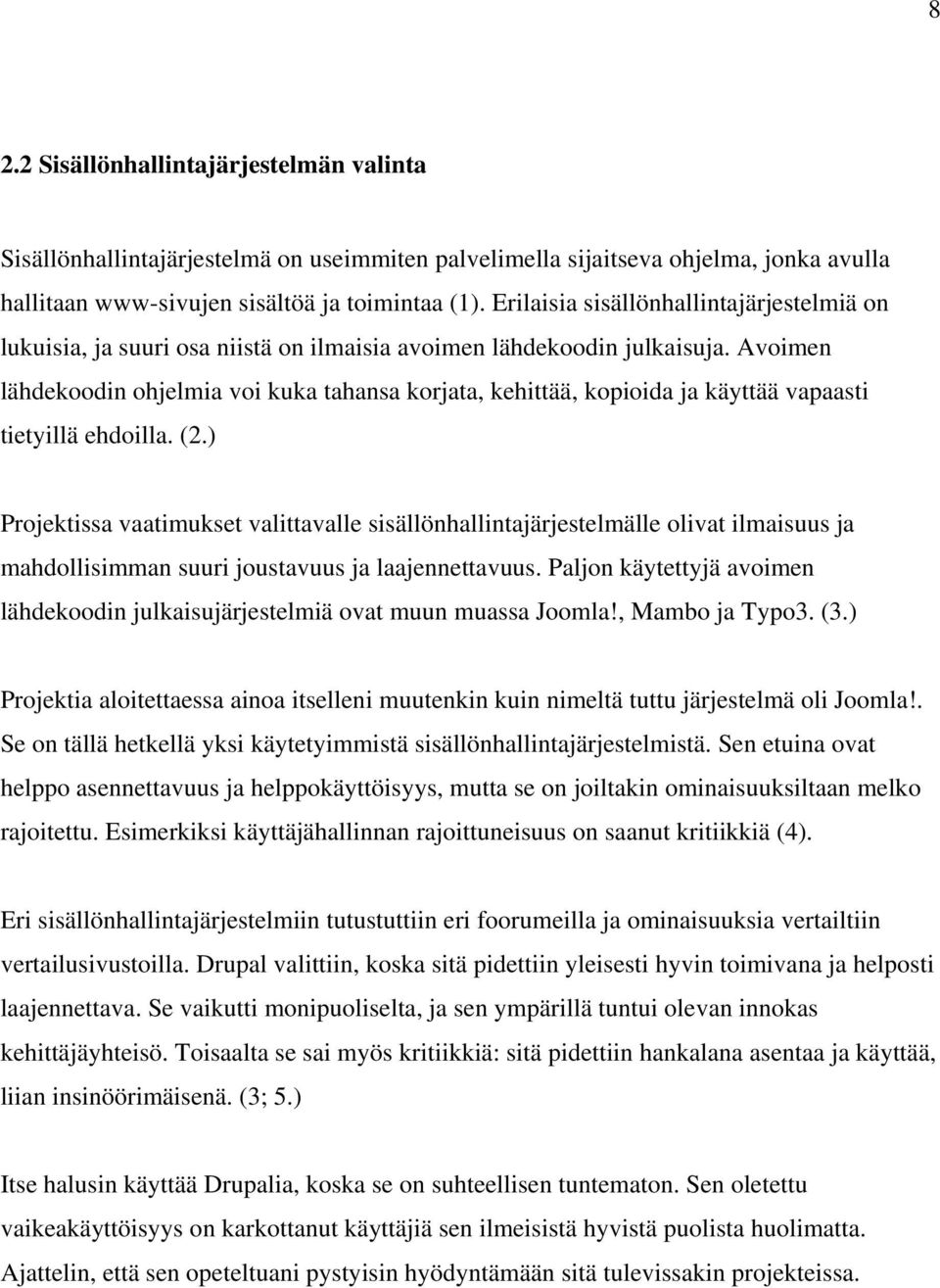 Avoimen lähdekoodin ohjelmia voi kuka tahansa korjata, kehittää, kopioida ja käyttää vapaasti tietyillä ehdoilla. (2.
