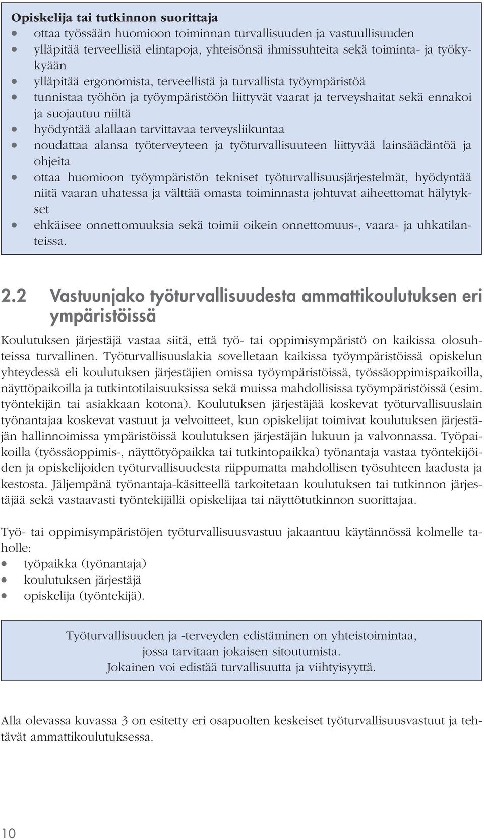 terveysliikuntaa noudattaa alansa työterveyteen ja työturvallisuuteen liittyvää lainsäädäntöä ja ohjeita ottaa huomioon työympäristön tekniset työturvallisuusjärjestelmät, hyödyntää niitä vaaran