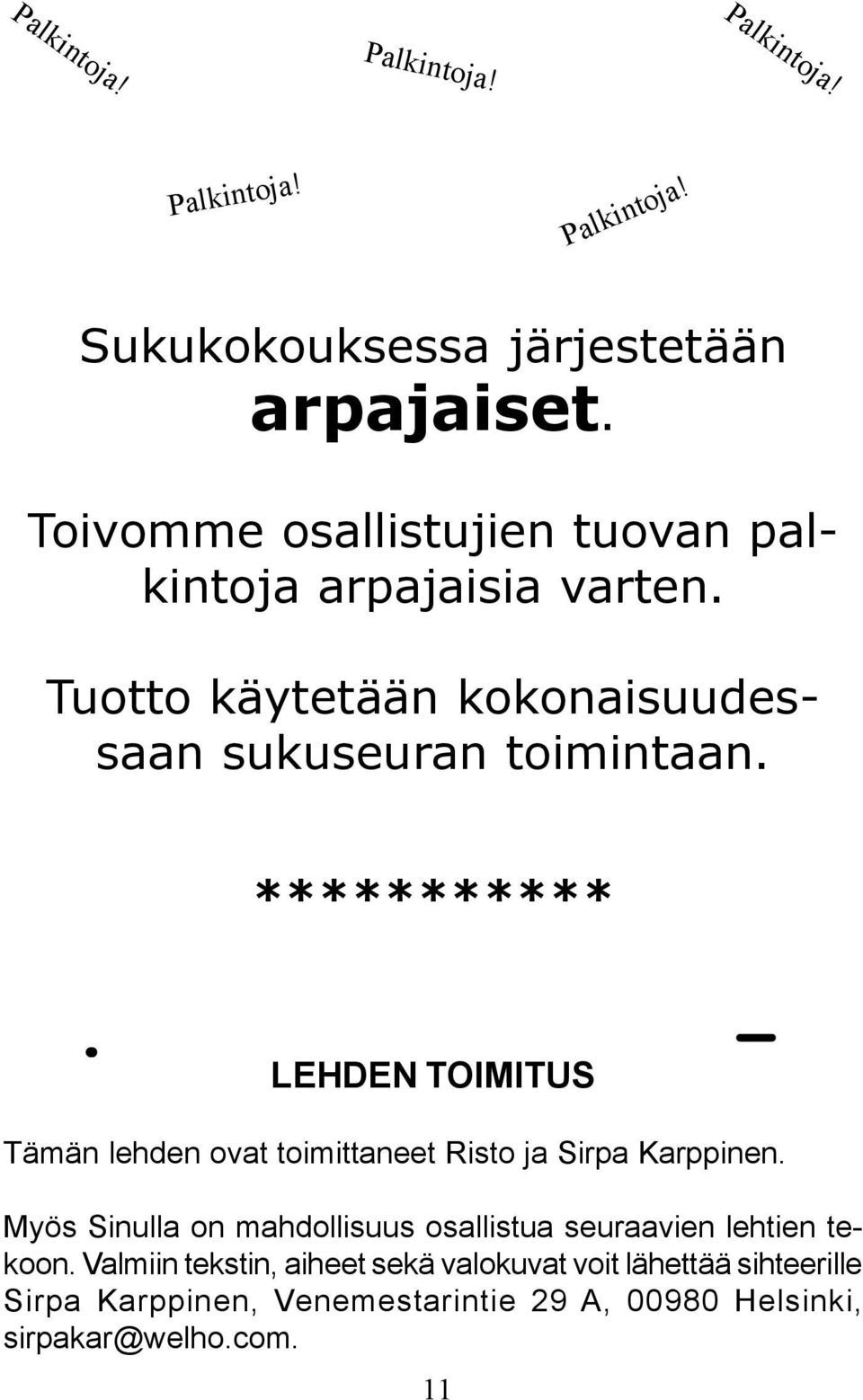 ***********. - LEHDEN TOIMITUS Tämän lehden ovat toimittaneet Risto ja Sirpa Karppinen.