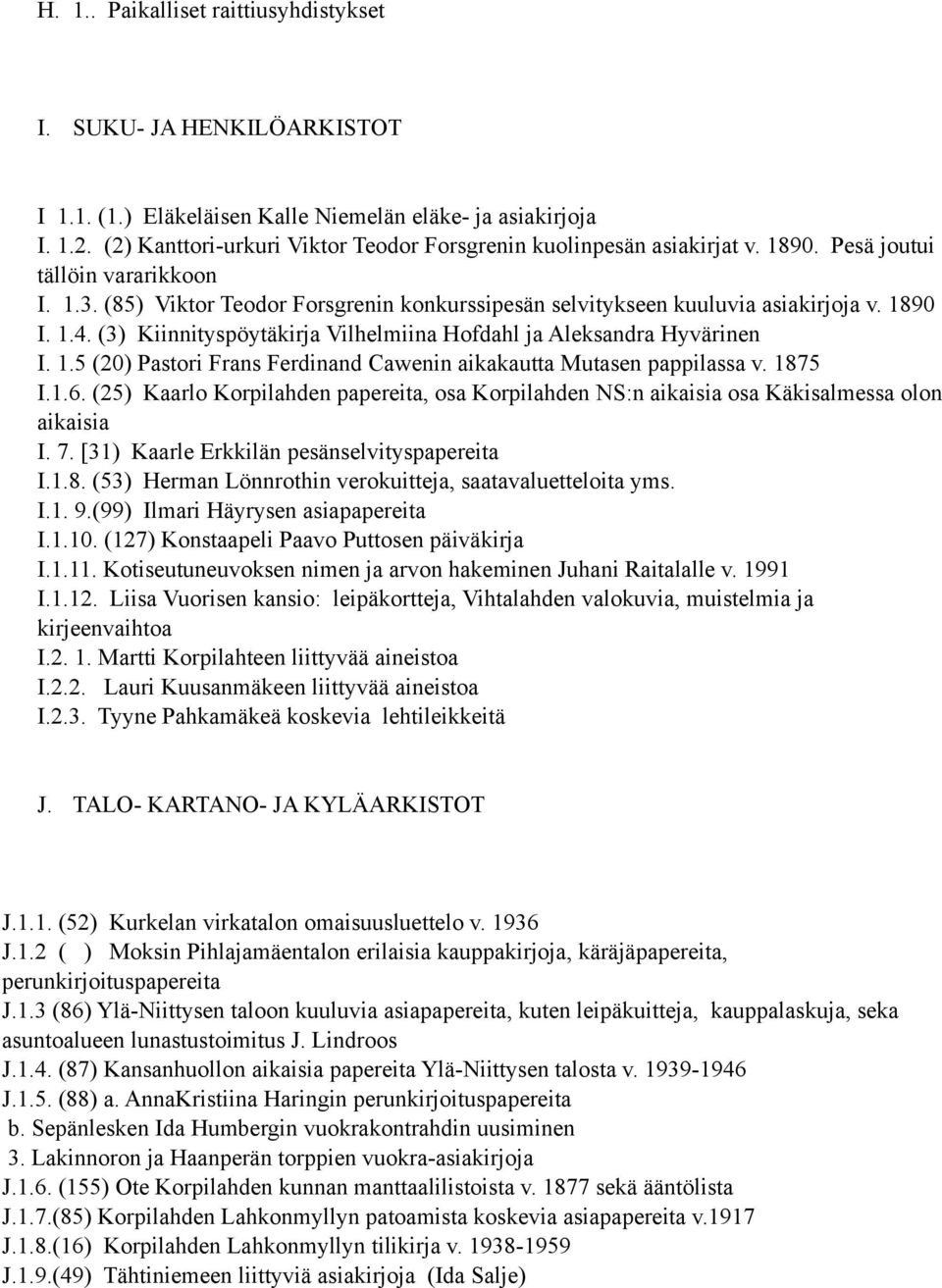 1890 I. 1.4. (3) Kiinnityspöytäkirja Vilhelmiina Hofdahl ja Aleksandra Hyvärinen I. 1.5 (20) Pastori Frans Ferdinand Cawenin aikakautta Mutasen pappilassa v. 1875 I.1.6.