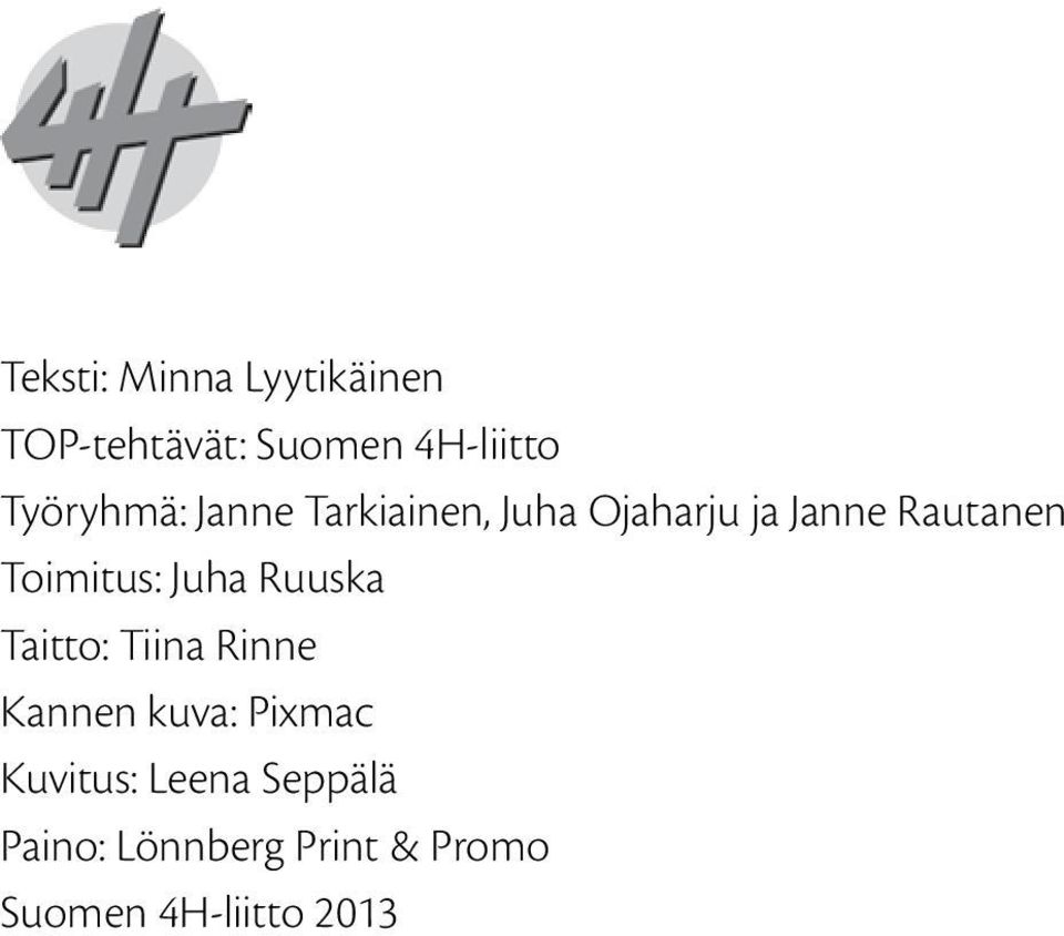 Toimitus: Juha Ruuska Taitto: Tiina Rinne Kannen kuva: Pixmac