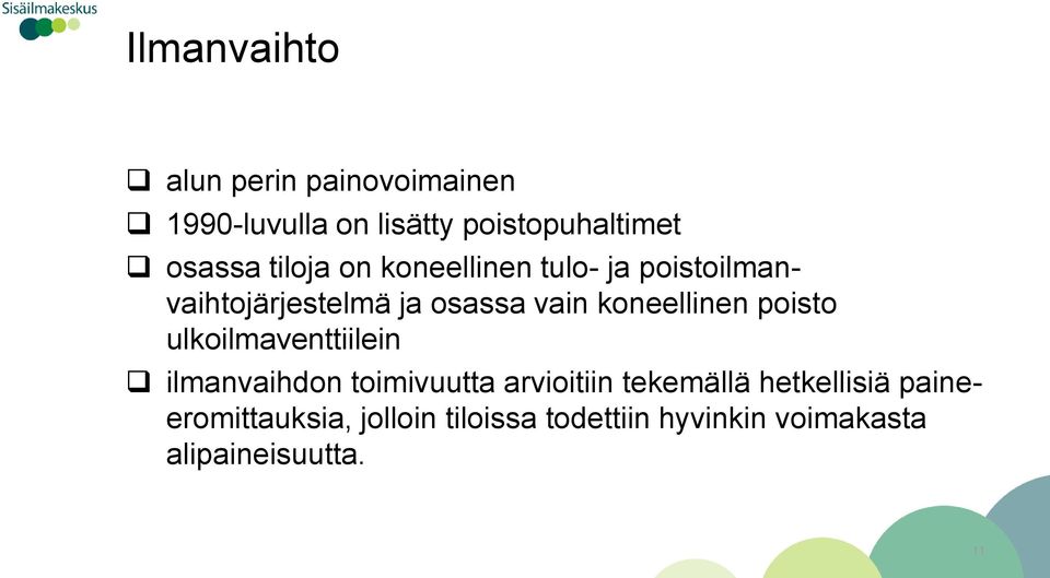 koneellinen poisto ulkoilmaventtiilein ilmanvaihdon toimivuutta arvioitiin tekemällä