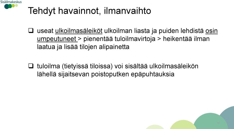 ilman laatua ja lisää tilojen alipainetta tuloilma (tietyissä tiloissa)