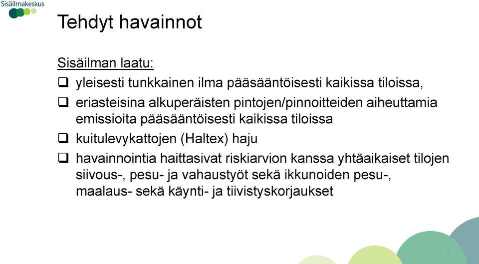 tiloissa kuitulevykattojen (Haltex) haju havainnointia haittasivat riskiarvion kanssa yhtäaikaiset