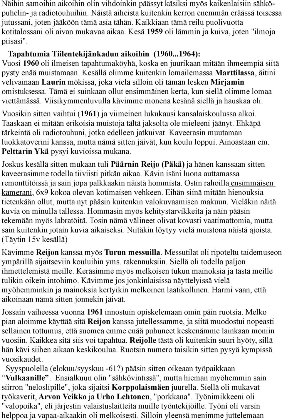 Kesä 1959 oli lämmin ja kuiva, joten "ilmoja piisasi". Tapahtumia Tiilentekijänkadun aikoihin (1960.