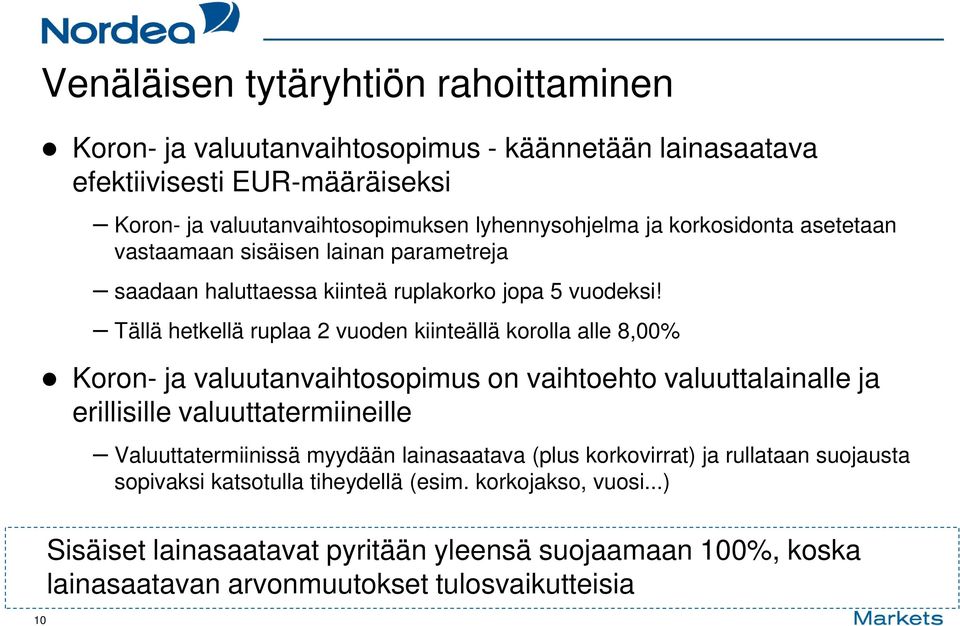 Tällä hetkellä ruplaa 2 vuoden kiinteällä korolla alle 8,00% Koron- ja valuutanvaihtosopimus on vaihtoehto valuuttalainalle ja erillisille valuuttatermiineille