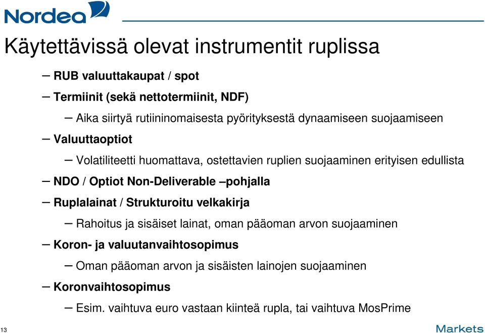 Optiot Non-Deliverable pohjalla Ruplalainat / Strukturoitu velkakirja Rahoitus ja sisäiset lainat, oman pääoman arvon suojaaminen Koron- ja