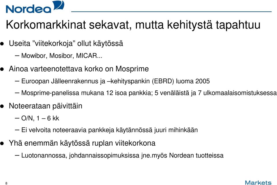 mukana 12 isoa pankkia; 5 venäläistä ja 7 ulkomaalaisomistuksessa Noteerataan päivittäin O/N, 1 6 kk Ei velvoita noteeraavia