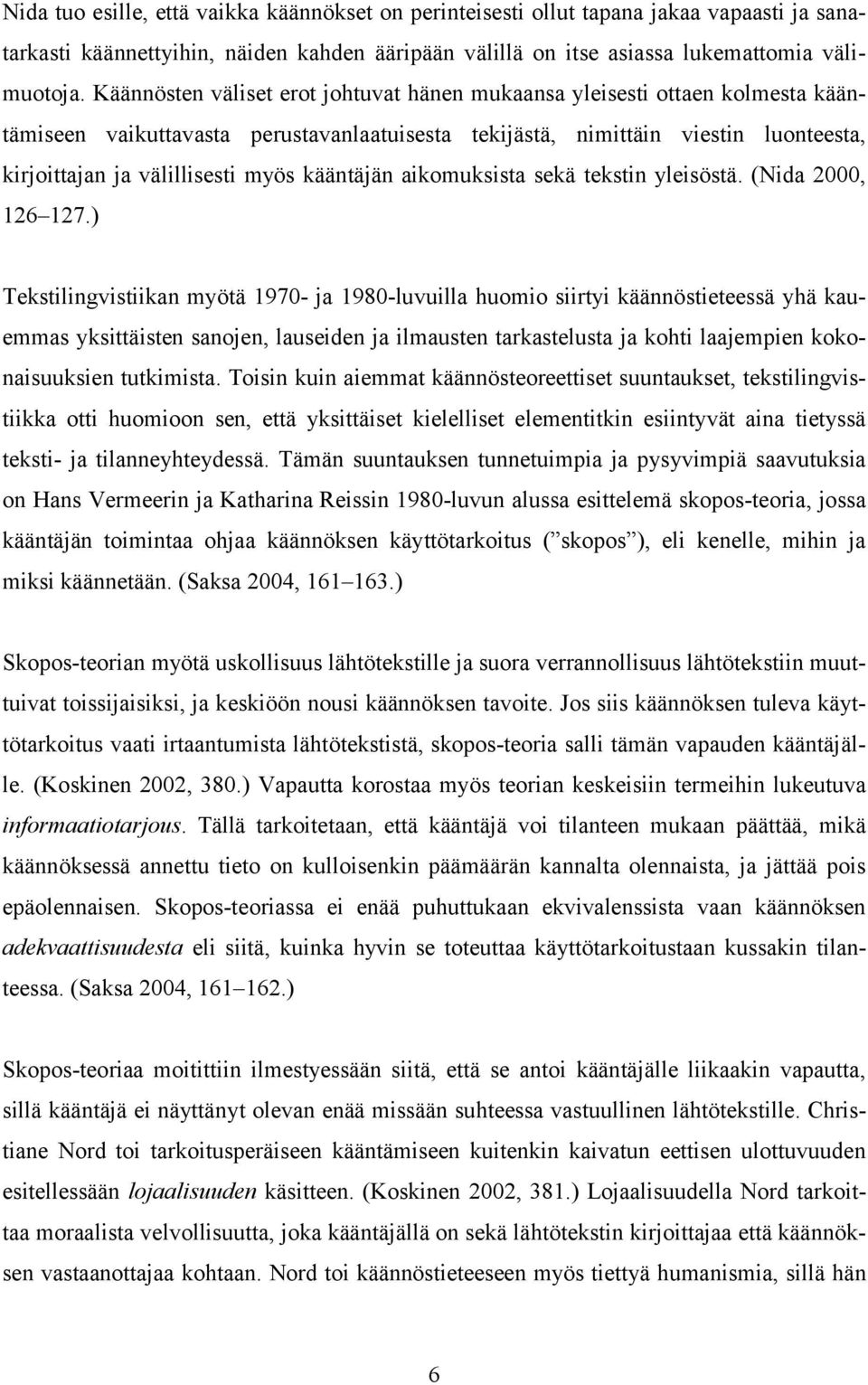 kääntäjän aikomuksista sekä tekstin yleisöstä. (Nida 2000, 126 127.