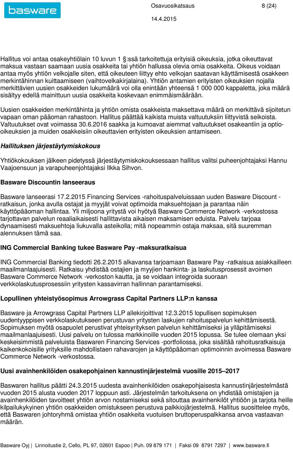 Yhtiön antamien erityisten oikeuksien nojalla merkittävien uusien osakkeiden lukumäärä voi olla enintään yhteensä 1 000 000 kappaletta, joka määrä sisältyy edellä mainittuun uusia osakkeita koskevaan
