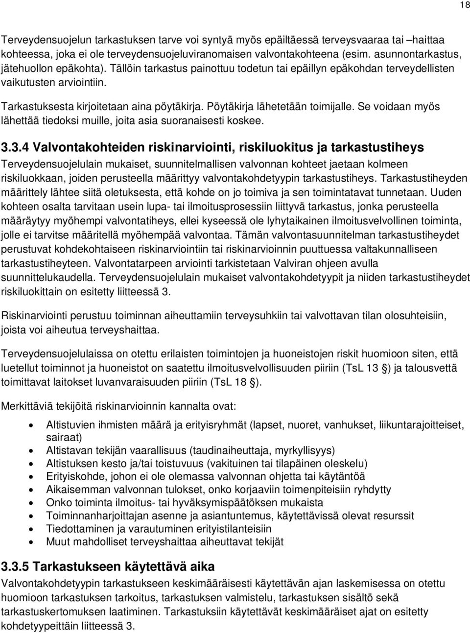 Pöytäkirja lähetetään toimijalle. Se voidaan myös lähettää tiedoksi muille, joita asia suoranaisesti koskee. 3.