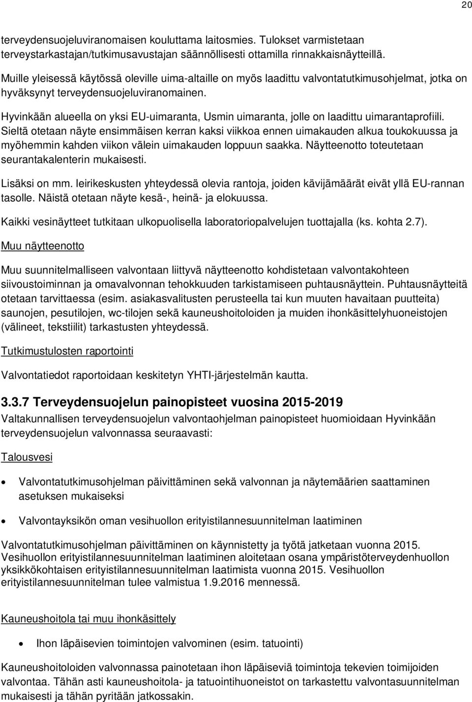 Hyvinkään alueella on yksi EU-uimaranta, Usmin uimaranta, jolle on laadittu uimarantaprofiili.