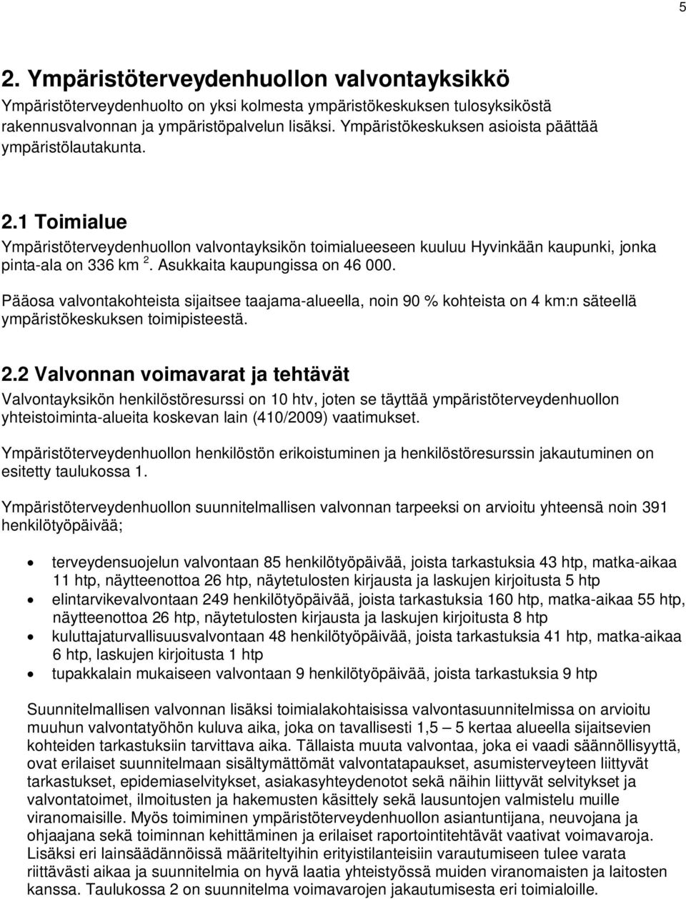 Asukkaita kaupungissa on 46 000. Pääosa valvontakohteista sijaitsee taajama-alueella, noin 90 % kohteista on 4 km:n säteellä ympäristökeskuksen toimipisteestä. 2.