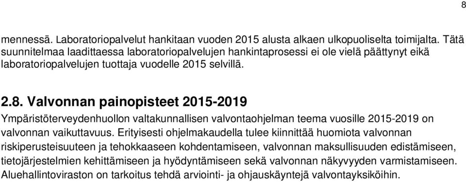 Valvonnan painopisteet 2015-2019 Ympäristöterveydenhuollon valtakunnallisen valvontaohjelman teema vuosille 2015-2019 on valvonnan vaikuttavuus.