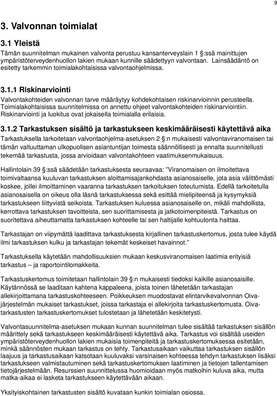 Toimialakohtaisissa suunnitelmissa on annettu ohjeet valvontakohteiden riskinarviointiin. Riskinarviointi ja luokitus ovat jokaisella toimialalla erilaisia. 3.1.