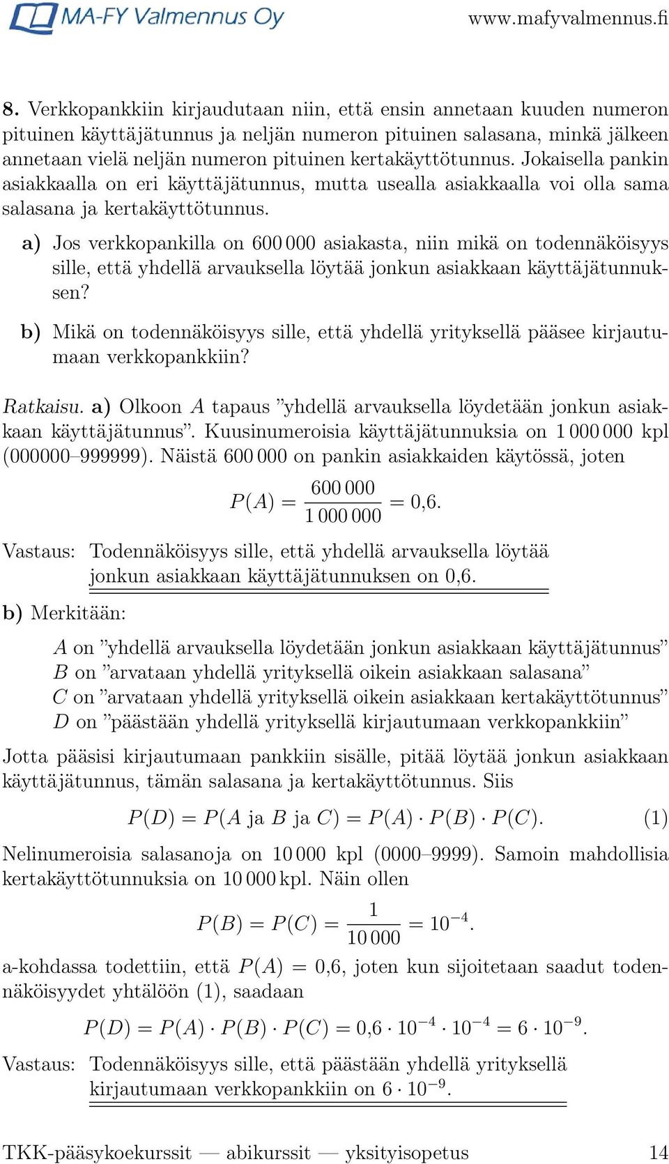 a) Jos verkkopankilla on 600 000 asiakasta, niin mikä on todennäköisyys sille, että yhdellä arvauksella löytää jonkun asiakkaan käyttäjätunnuksen?