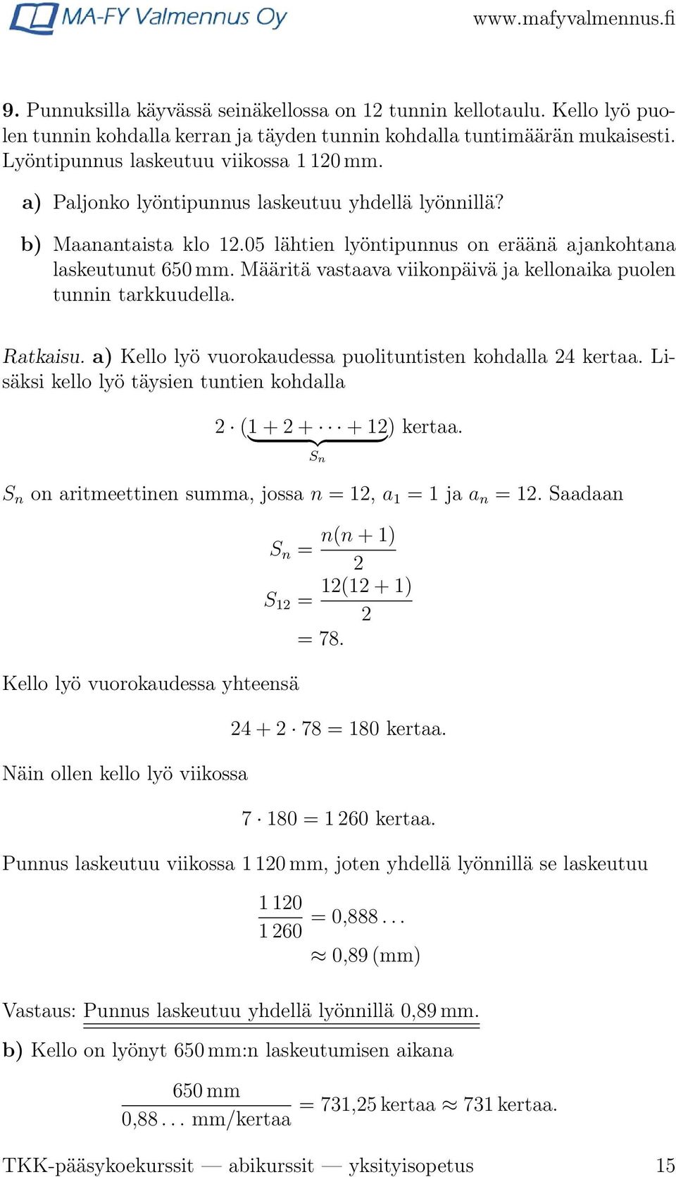 Määritä vastaava viikonpäivä ja kellonaika puolen tunnin tarkkuudella. Ratkaisu. a) Kello lyö vuorokaudessa puolituntisten kohdalla 24 kertaa.