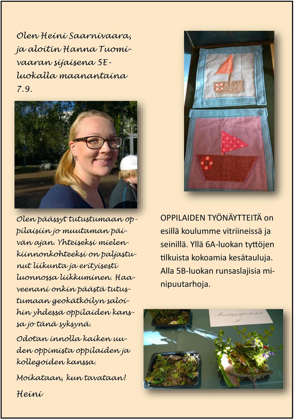 Haaveenani onkin päästä tutustumaan geokätköilyn saloihin yhdessä oppilaiden kanssa jo tänä syksynä.