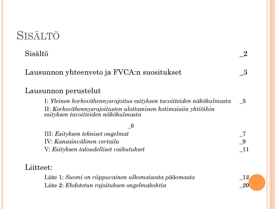 tavoitteiden näkökulmasta _6 III: Esityksen tekniset ongelmat _7 IV: Kansainvälinen vertailu _9 V: Esityksen
