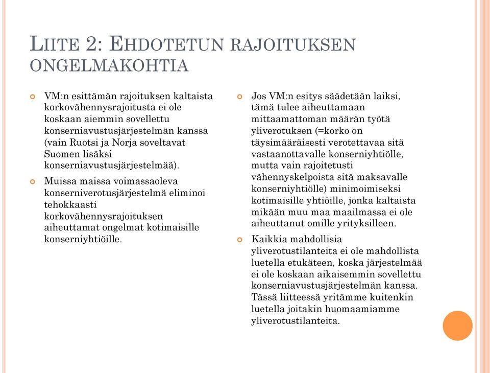 Muissa maissa voimassaoleva konserniverotusjärjestelmä eliminoi tehokkaasti korkovähennysrajoituksen aiheuttamat ongelmat kotimaisille konserniyhtiöille.