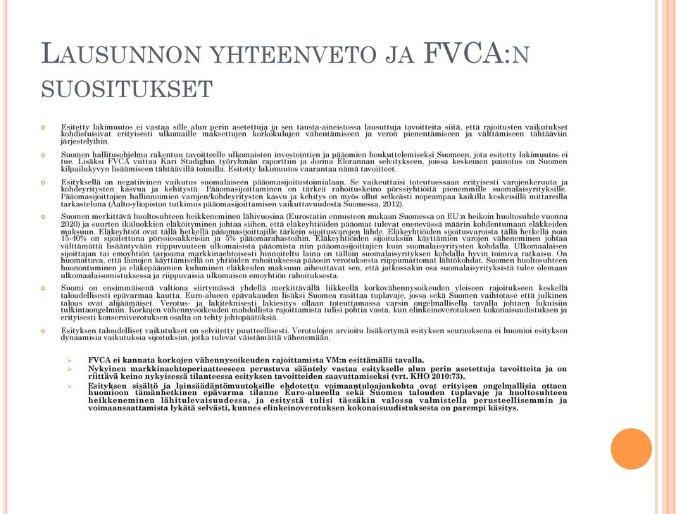 Suomen hallitusohjelma rakentuu tavoitteelle ulkomaisten investointien ja pääomien houkuttelemiseksi Suomeen, jota esitetty lakimuutos ei tue.