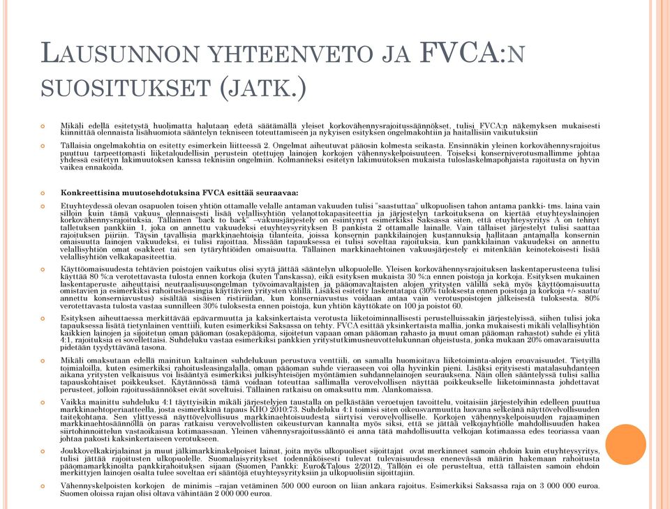 toteuttamiseen ja nykyisen esityksen ongelmakohtiin ja haitallisiin vaikutuksiin Tällaisia ongelmakohtia on esitetty esimerkein liitteessä 2. Ongelmat aiheutuvat pääosin kolmesta seikasta.