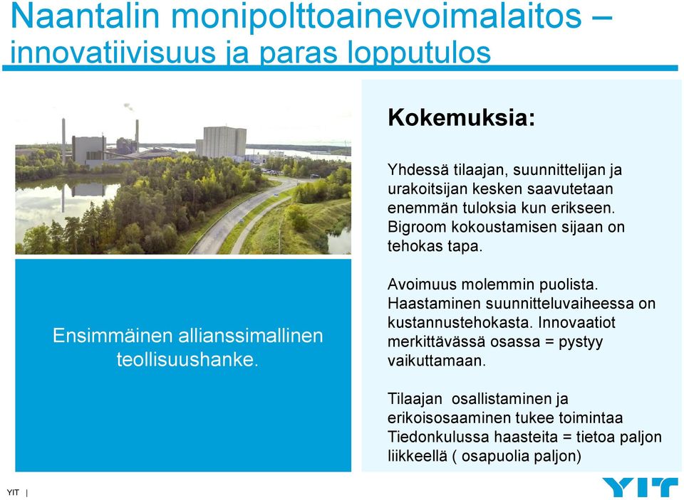 Ensimmäinen allianssimallinen teollisuushanke. Avoimuus molemmin puolista. Haastaminen suunnitteluvaiheessa on kustannustehokasta.