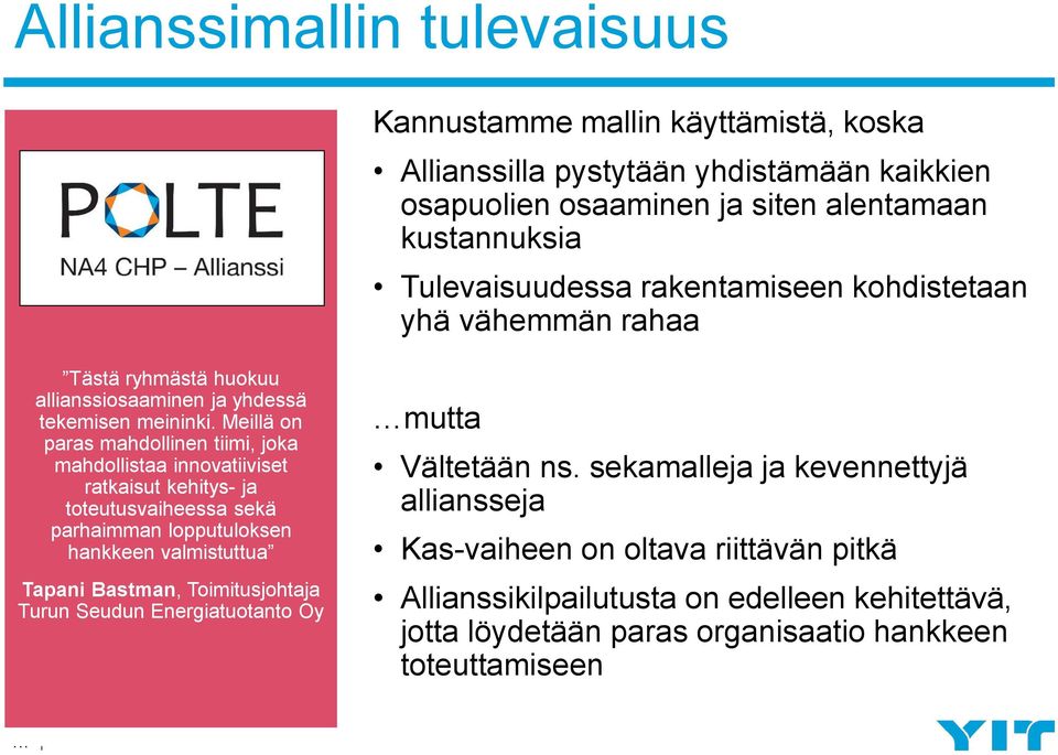 Meillä on paras mahdollinen tiimi, joka mahdollistaa innovatiiviset ratkaisut kehitys- ja toteutusvaiheessa sekä parhaimman lopputuloksen hankkeen valmistuttua Tapani Bastman,