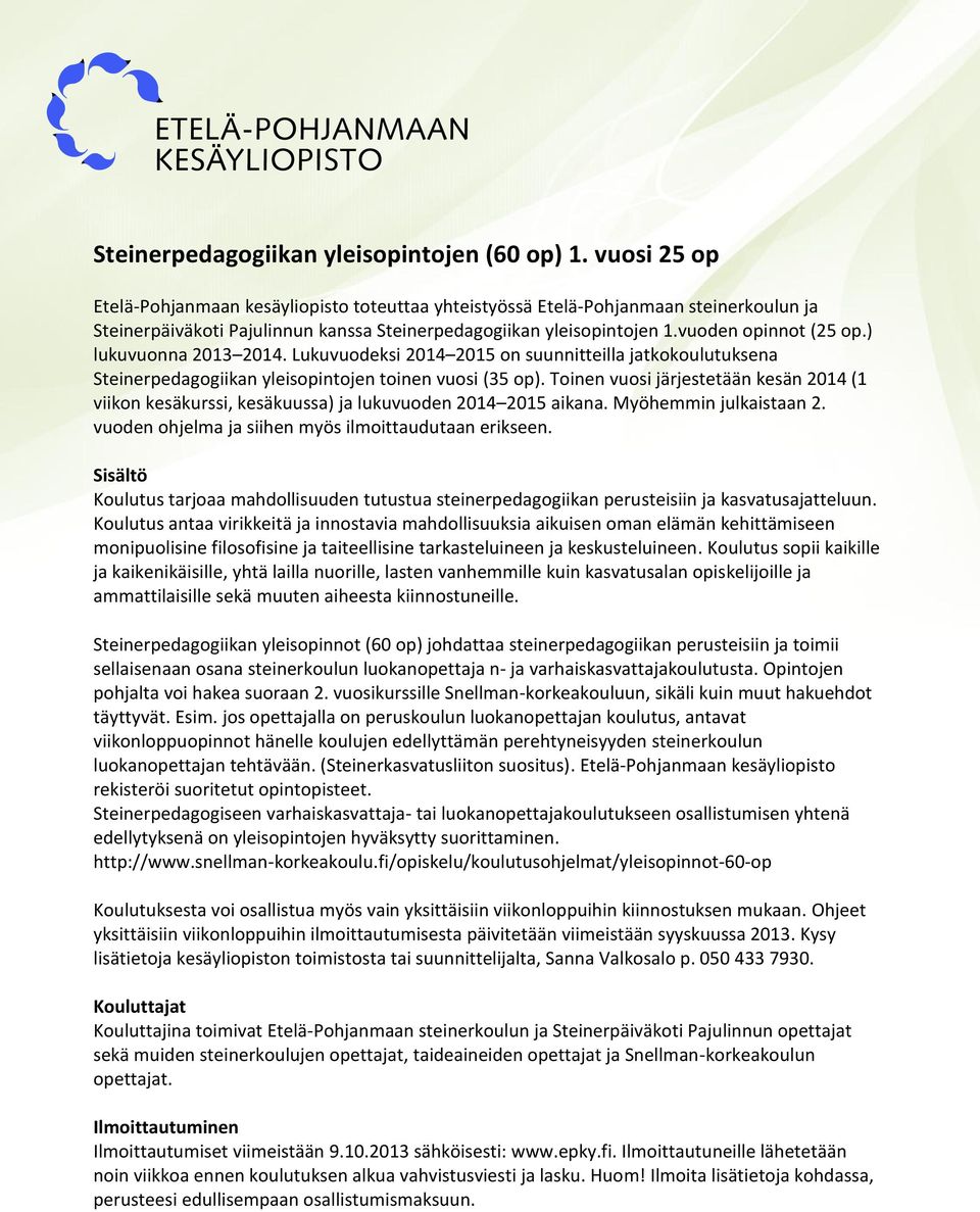 ) lukuvuonna 2013 2014. Lukuvuodeksi 2014 2015 on suunnitteilla jatkokoulutuksena Steinerpedagogiikan yleisopintojen toinen vuosi (35 op).