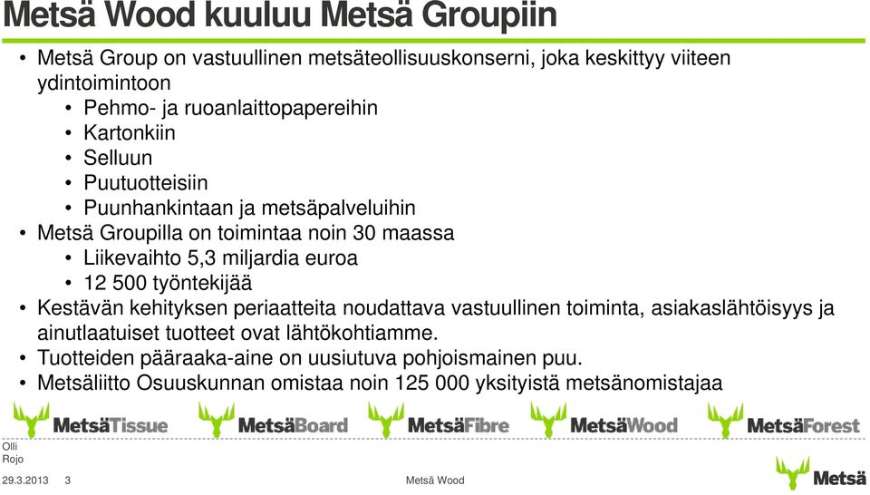 12 500 työntekijää Kestävän kehityksen periaatteita noudattava vastuullinen toiminta, asiakaslähtöisyys ja ainutlaatuiset tuotteet ovat