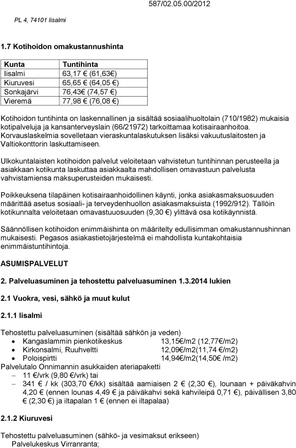 Korvauslaskelmia sovelletaan vieraskuntalaskutuksen lisäksi vakuutuslaitosten ja Valtiokonttorin laskuttamiseen.