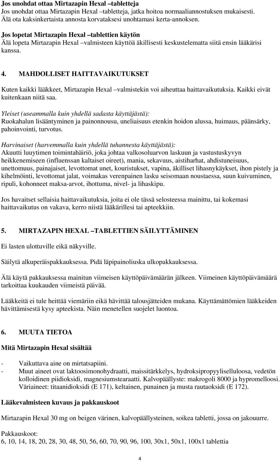 Jos lopetat Mirtazapin Hexal tablettien käytön Älä lopeta Mirtazapin Hexal valmisteen käyttöä äkillisesti keskustelematta siitä ensin lääkärisi kanssa. 4.