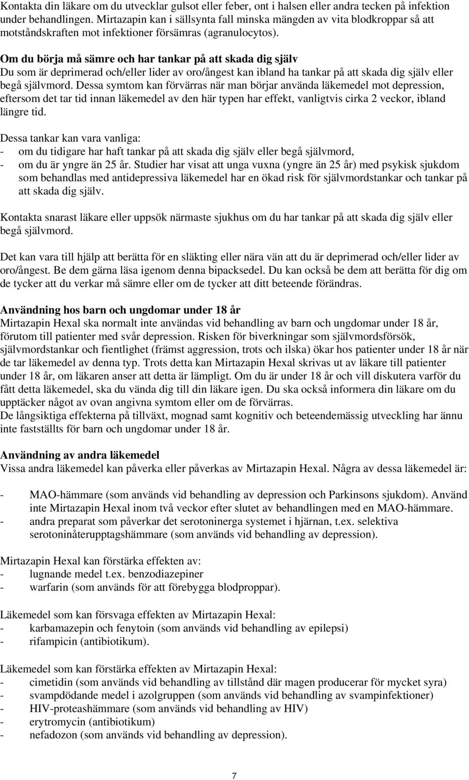 Om du börja må sämre och har tankar på att skada dig själv Du som är deprimerad och/eller lider av oro/ångest kan ibland ha tankar på att skada dig själv eller begå självmord.