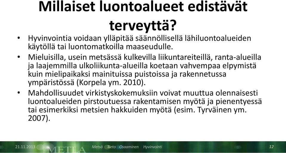 Mieluisilla, usein metsässä kulkevilla liikuntareiteillä, ranta-alueilla ja laajemmilla ulkoliikunta-alueilla koetaan vahvempaa elpymistä kuin