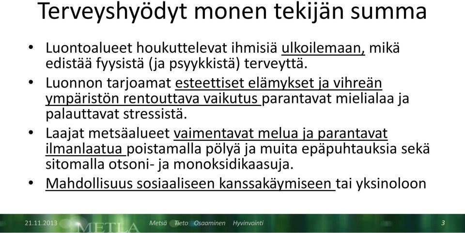 Luonnon tarjoamat esteettiset elämykset ja vihreän ympäristön rentouttava vaikutus parantavat mielialaa ja