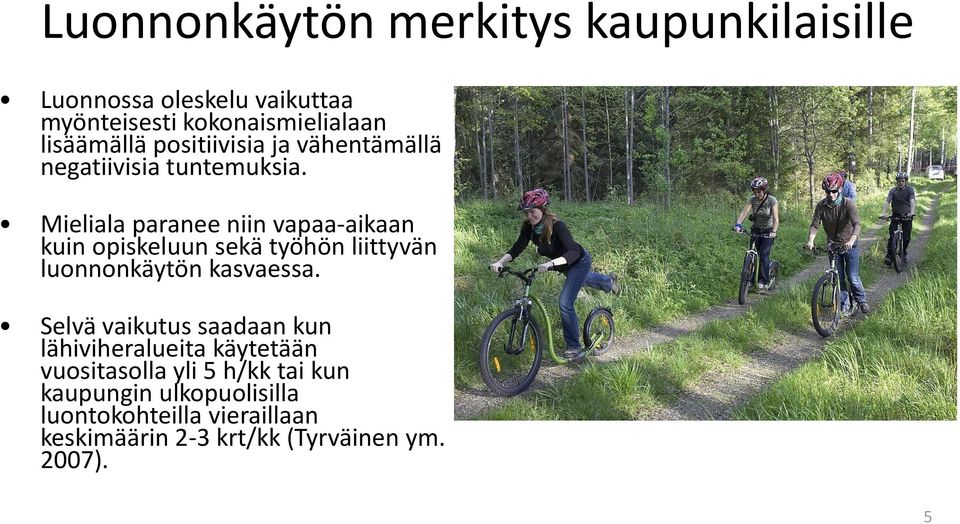 Mieliala paranee niin vapaa-aikaan kuin opiskeluun sekä työhön liittyvän luonnonkäytön kasvaessa.