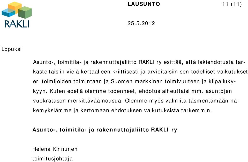 kilpailukykyyn. Kuten edellä olemme todenneet, ehdotus aiheuttaisi mm. asuntojen vuokratason merkittävää nousua.