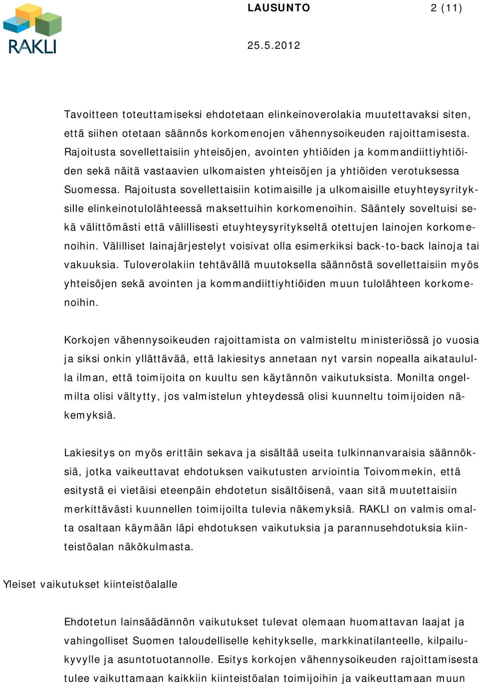 Rajoitusta sovellettaisiin kotimaisille ja ulkomaisille etuyhteysyrityksille elinkeinotulolähteessä maksettuihin korkomenoihin.