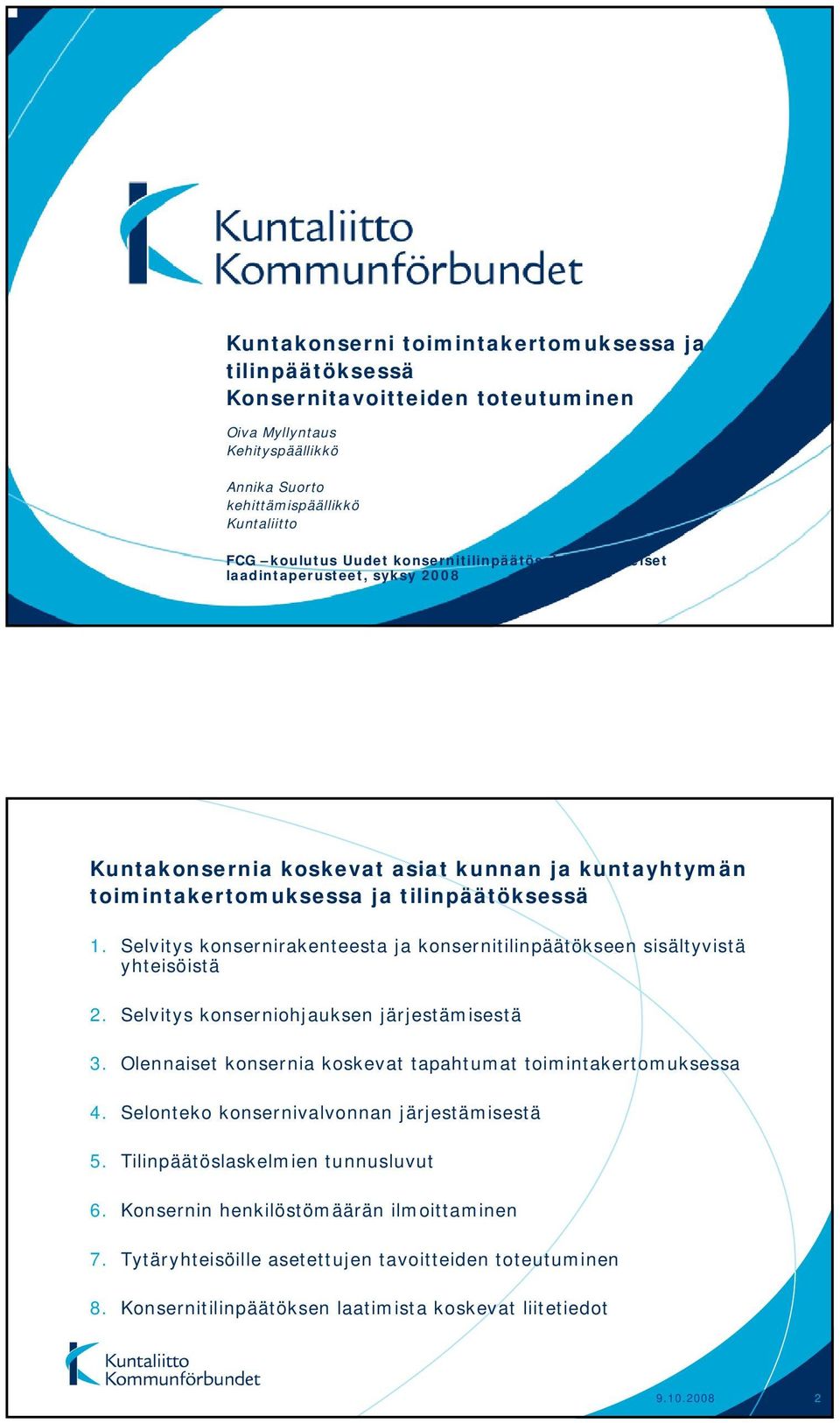 Selvitys konsernirakenteesta ja konsernitilinpäätökseen sisältyvistä yhteisöistä 2. Selvitys konserniohjauksen järjestämisestä 3. Olennaiset konsernia koskevat tapahtumat toimintakertomuksessa 4.