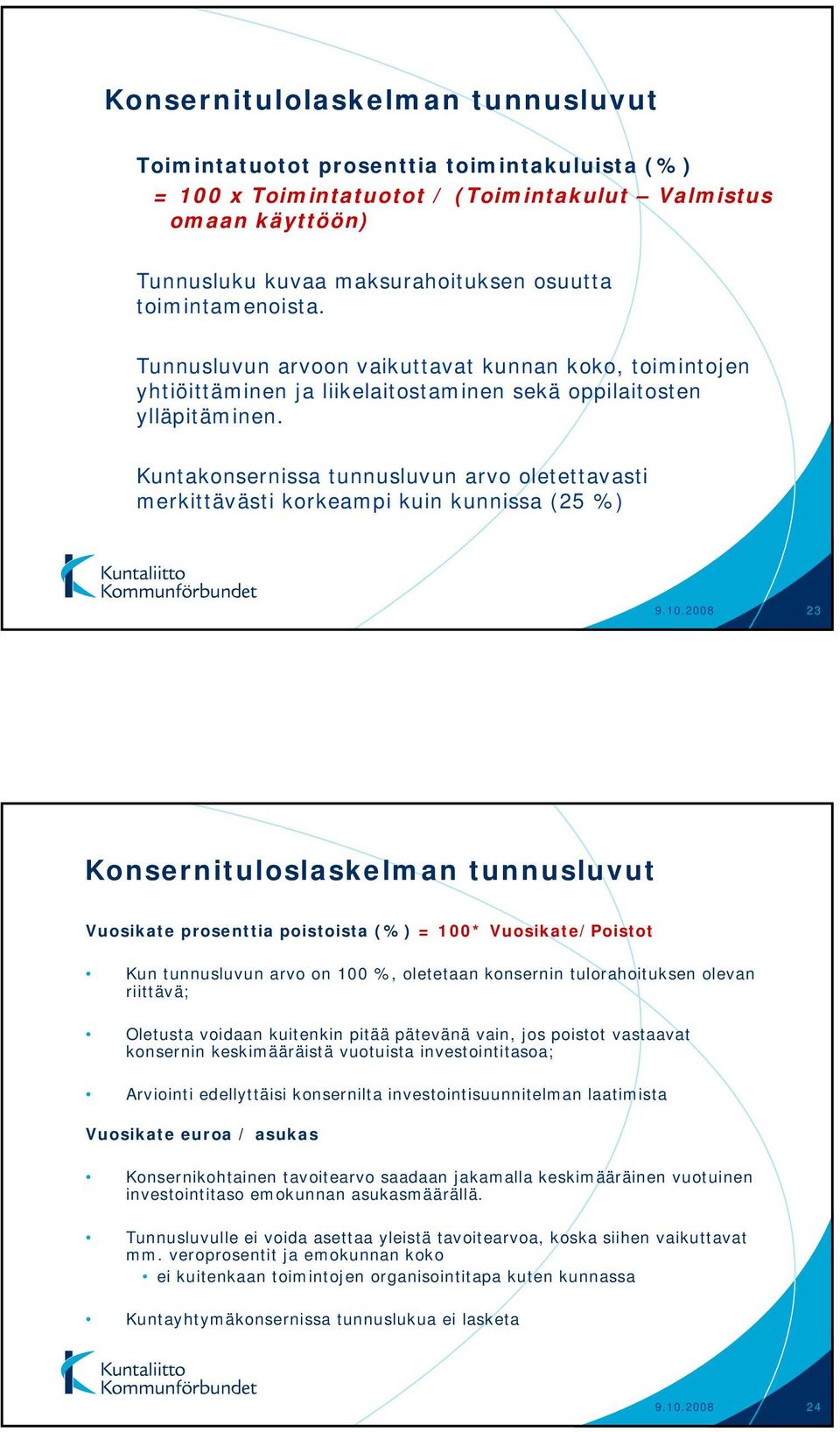 Kuntakonsernissa tunnusluvun arvo oletettavasti merkittävästi korkeampi kuin kunnissa (25 %) 9.10.