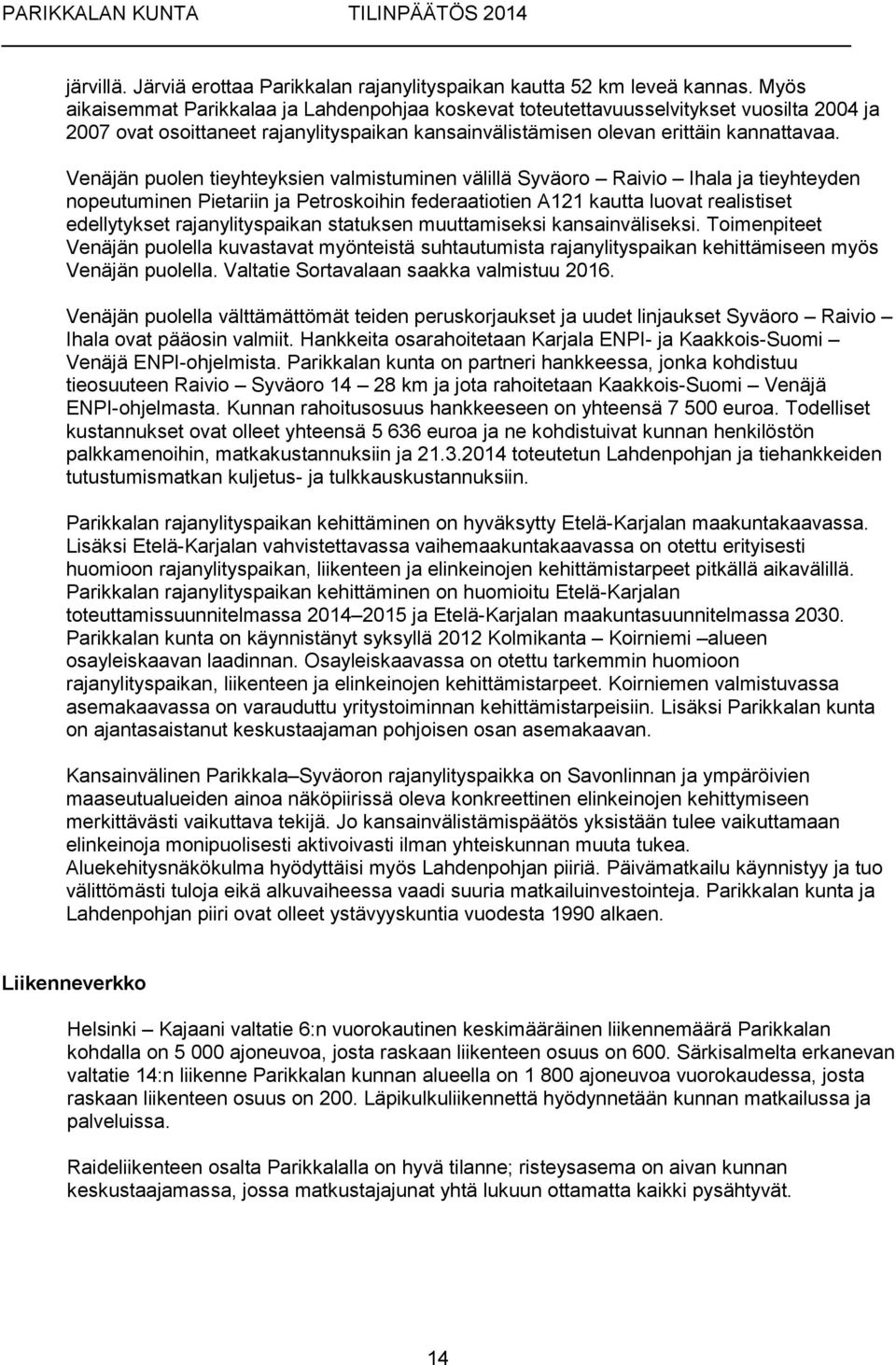 Venäjän puolen tieyhteyksien valmistuminen välillä Syväoro Raivio Ihala ja tieyhteyden nopeutuminen Pietariin ja Petroskoihin federaatiotien A121 kautta luovat realistiset edellytykset