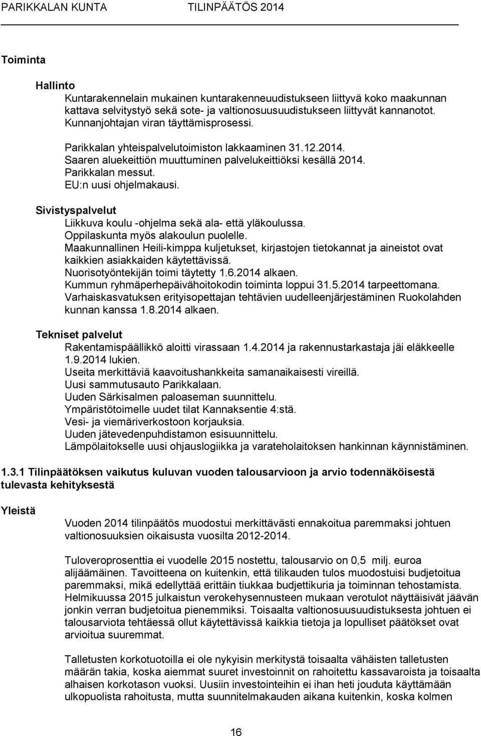 EU:n uusi ohjelmakausi. Sivistyspalvelut Liikkuva koulu -ohjelma sekä ala- että yläkoulussa. Oppilaskunta myös alakoulun puolelle.