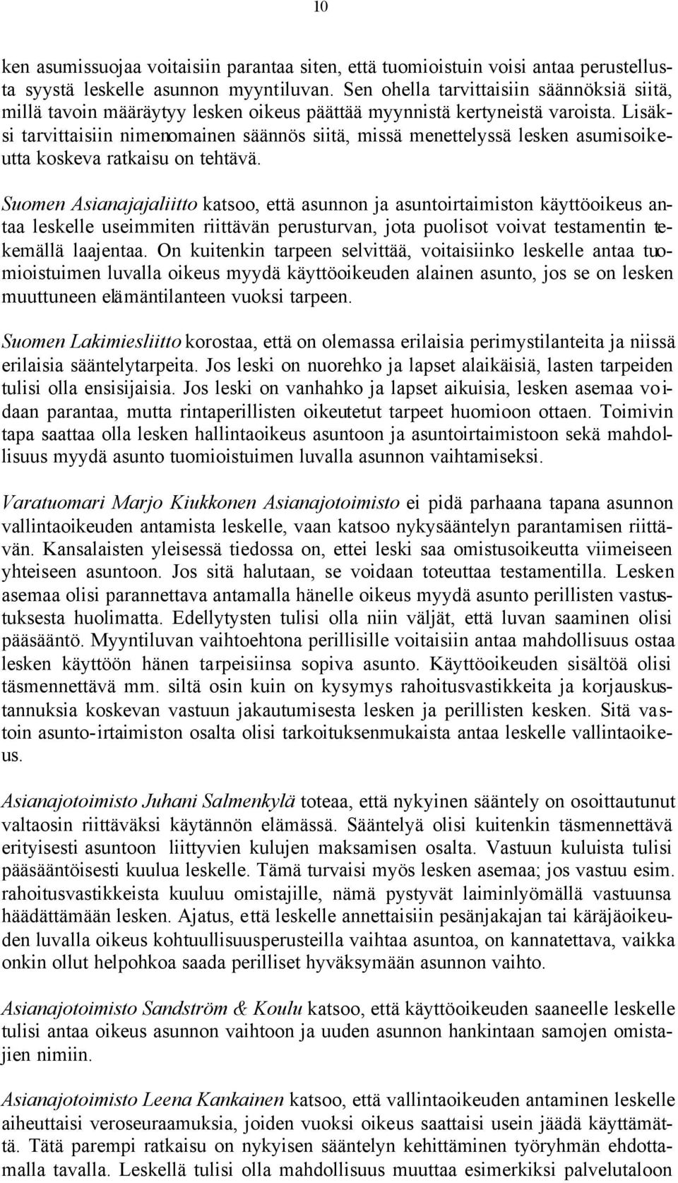 Lisäksi tarvittaisiin nimenomainen säännös siitä, missä menettelyssä lesken asumisoikeutta koskeva ratkaisu on tehtävä.