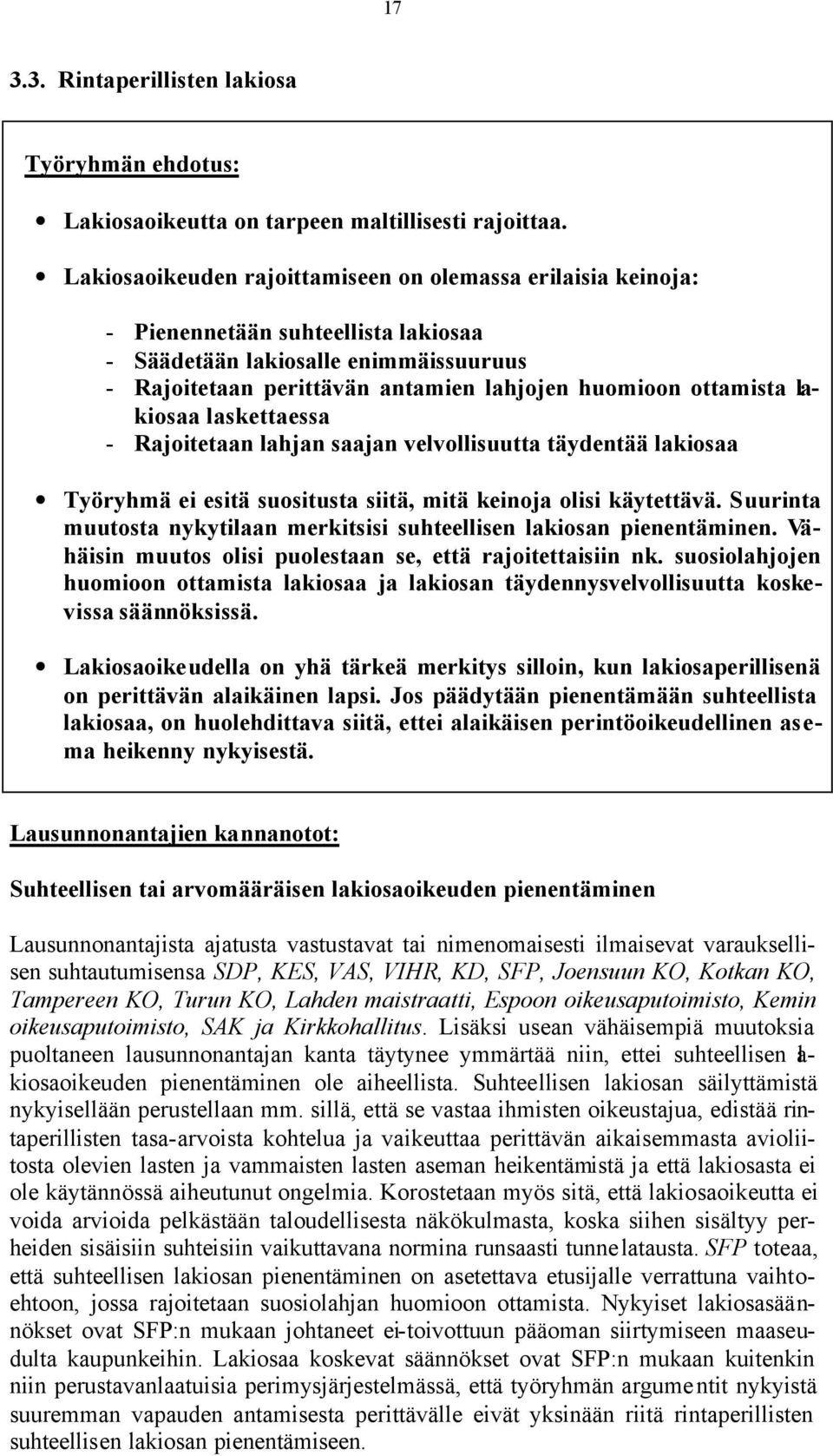 lakiosaa laskettaessa - Rajoitetaan lahjan saajan velvollisuutta täydentää lakiosaa Työryhmä ei esitä suositusta siitä, mitä keinoja olisi käytettävä.