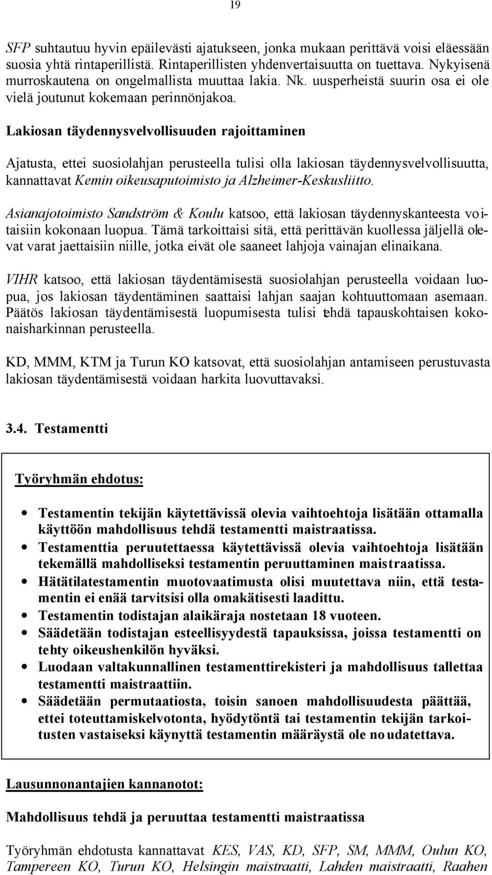 Lakiosan täydennysvelvollisuuden rajoittaminen Ajatusta, ettei suosiolahjan perusteella tulisi olla lakiosan täydennysvelvollisuutta, kannattavat Kemin oikeusaputoimisto ja Alzheimer-Keskusliitto.